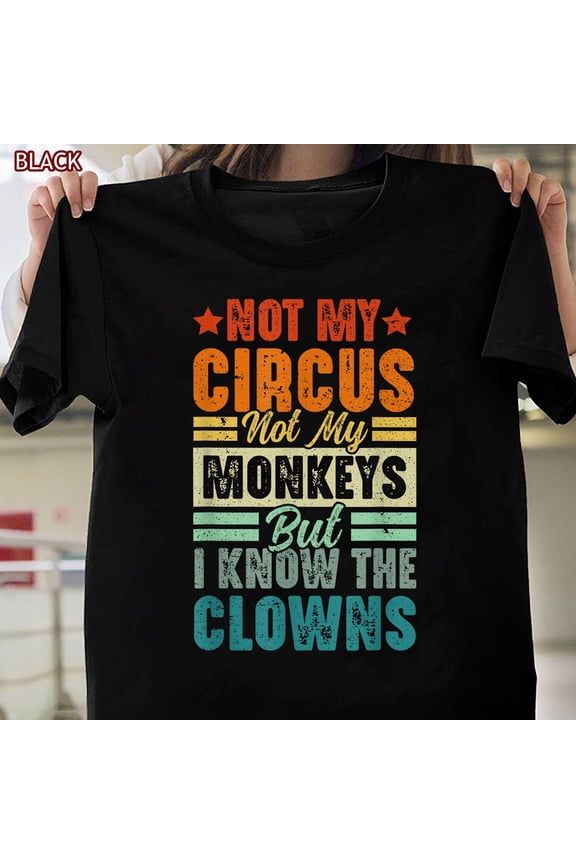 Not My Circus Not My Monkeys T-Shirt For Men Women Clowns Gift All Size S-5Xl