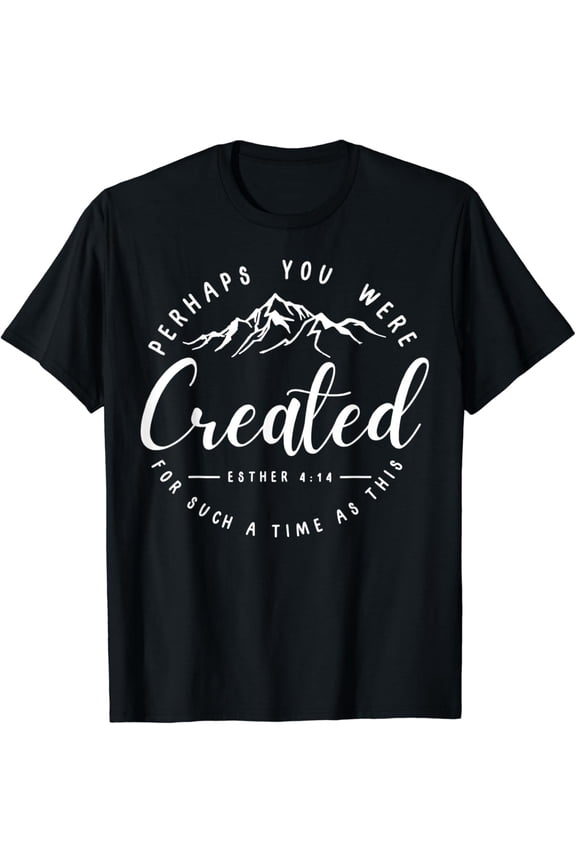 Perhaps You Were Created For Such A Time As This Religious T-Shirt