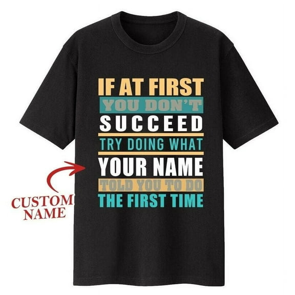 Simple Fit Personalization T-Shirt - If At First You Don'T Succeed Try Doing What Your N... Gift For Him/Her