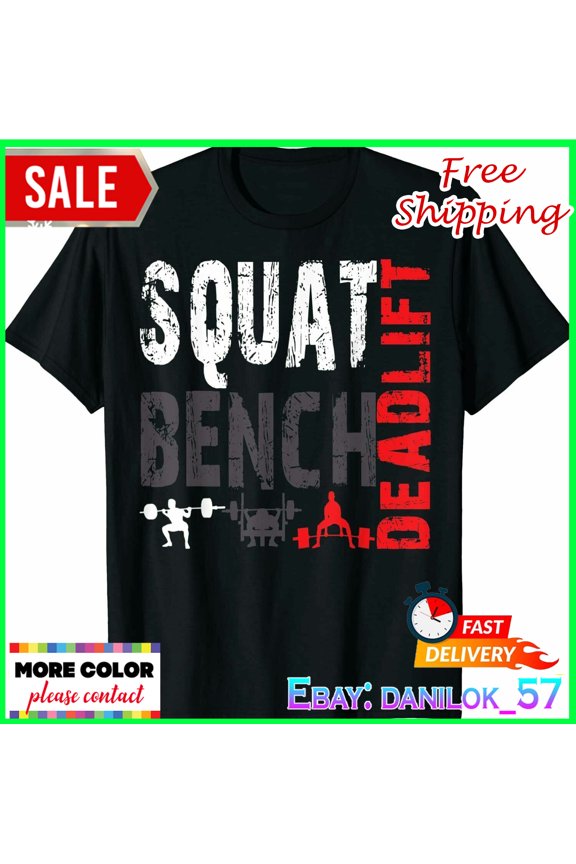 Powerlifting,Squat,Bench,Deadlift,Weightlifting T-Shirt Gift For Him/Her Gift For Him/Her