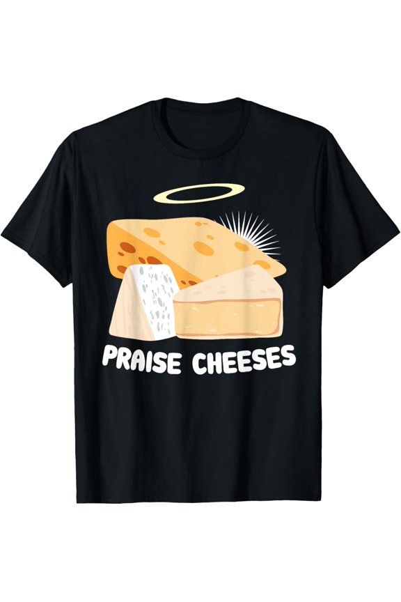 Praise Cheeses Pun Cheeseboard Cheese Lover Jesus T-Shirt Gift For Him/Her