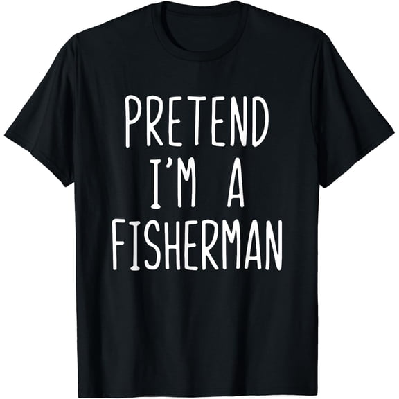 Simple Fit Pretend I'M A Fisherman Costume Lazy Easy Fishing T-Shirt