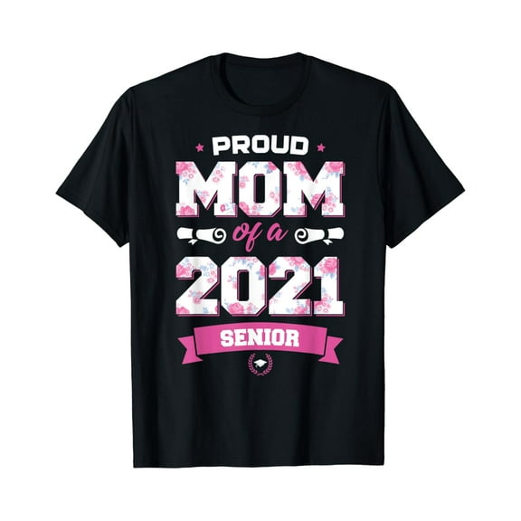 Simple Fit Proud Mom Of A Class Of 2021 Senior Floral Mother Graduation T-Shirt
