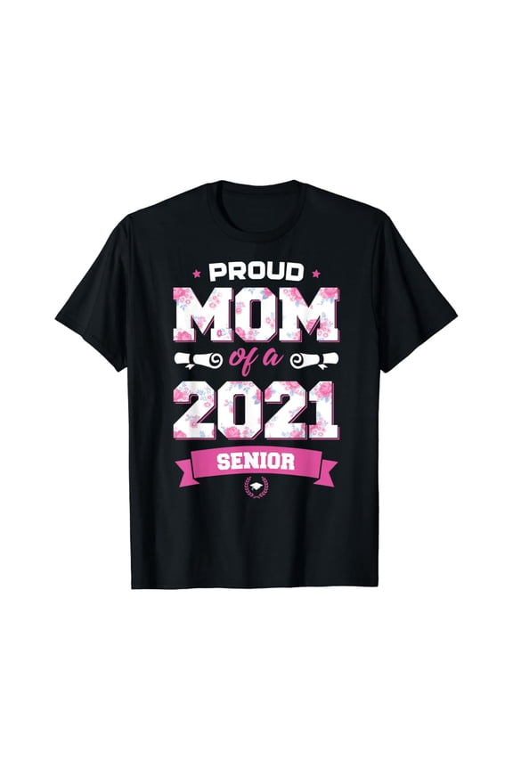 Proud Mom Of A Class Of 2021 Senior Floral Mother Graduation T-Shirt