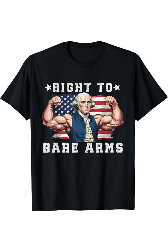 Right To Bare Arms 4Th Of July George T-Shirt