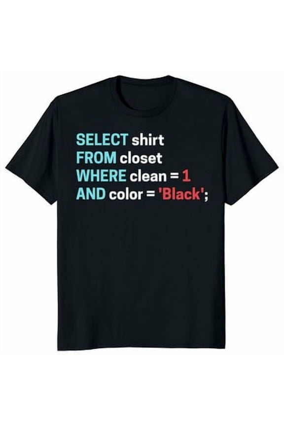 SQL Select Shirt From Closet Coder Database Admin Coding Gift Unisex T-Shirt All Size S-5XL