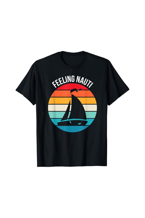 Sailing Gift For Sailor 'Feeling Nauti' Boat Sailing T-Shirt All Size S-5XL