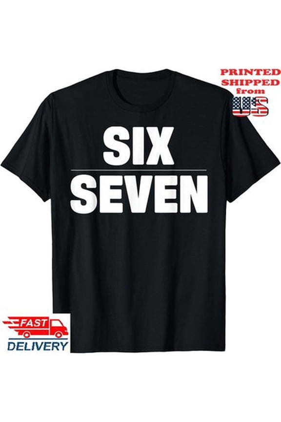 Six Seven 6 7 T-Shirt, Unisex Tee All Size S-5XL
