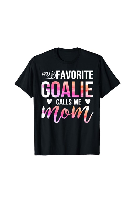 Soccer Hockey Tee For Moms: My Favorite Goalie Calls Me Mom! T-Shirt All Size S-5Xl
