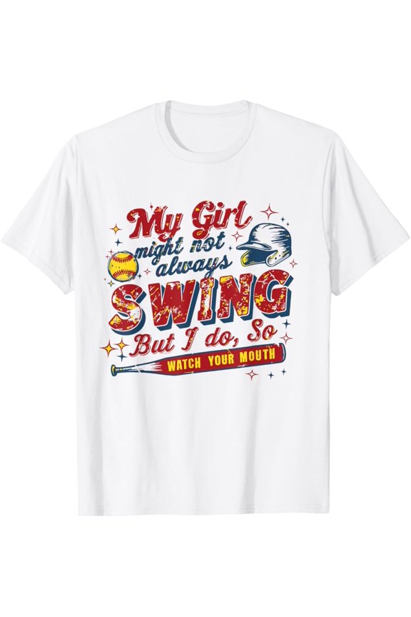 Softball Saying My Girl Might Not Always Swing T-Shirt All Size S-5Xl