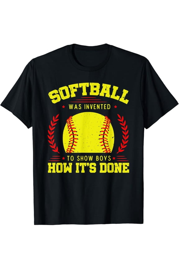 Softball Was Invented To Show Boys How It'S Done Team Sport T-Shirt All Size S-5Xl
