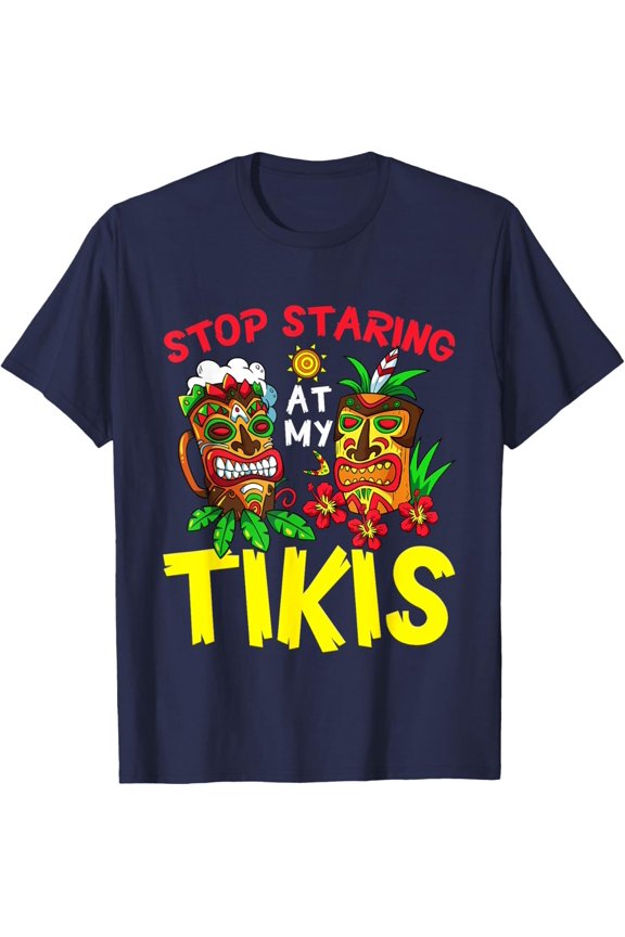 Stop Staring At My Tikis Summer Luau Hawaiian Aloha Hawaii T-Shirt Gift For Him/Her