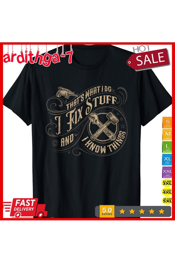 That'S What I Do I Fix Stuff And I Know Things Men T-Shirt 5 Gift For Him/Her