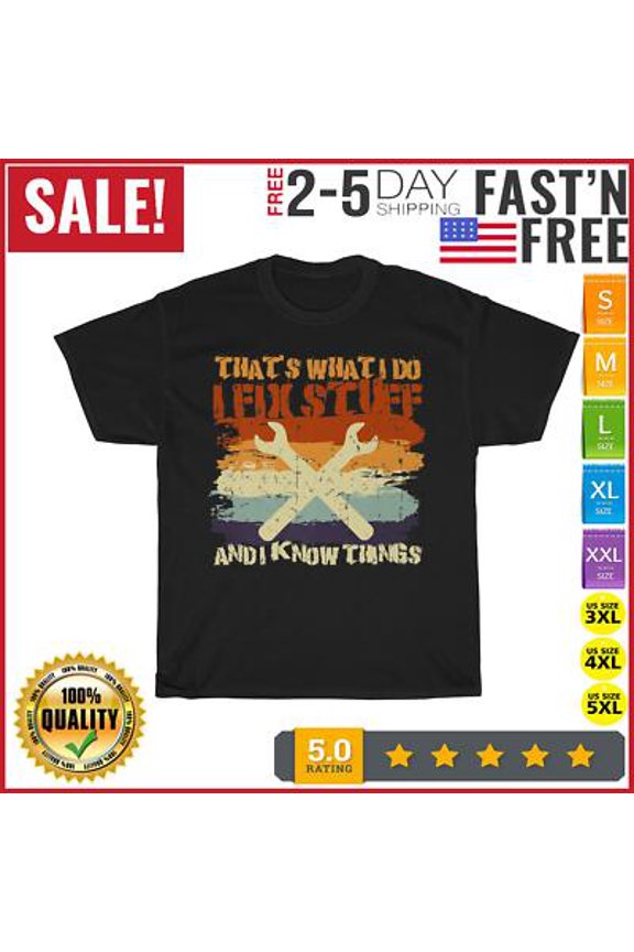 That's What I Do I Fix Stuff And I Know Things Designs T Shirt Men Women All Size S-5XL