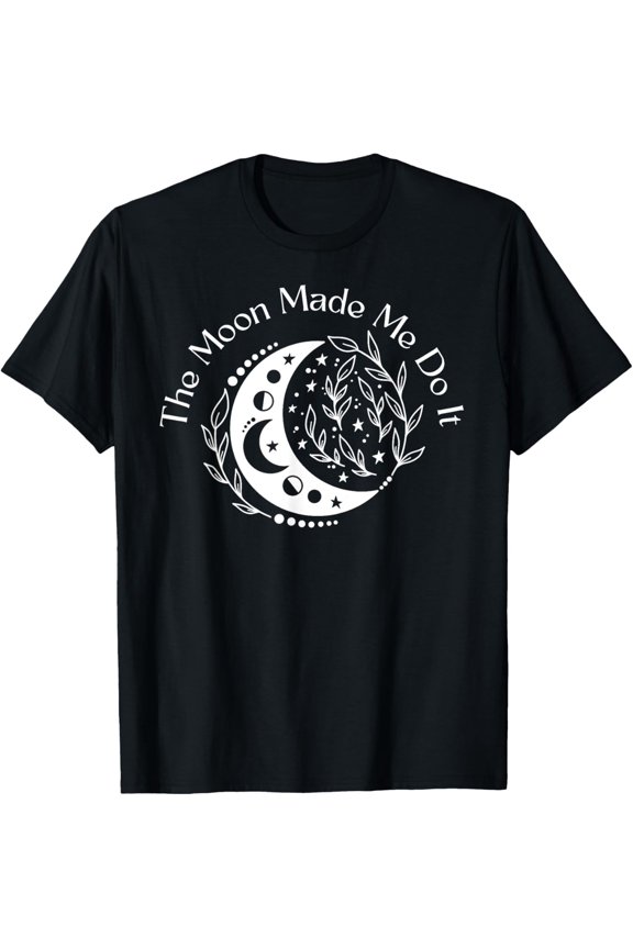 The Moon Made Me Do It, Witchy Moon And Lunar Phase Gift Shop T-Shirt