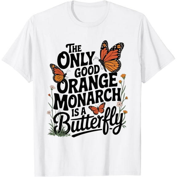 Simple Fit The Only Good Orange Monarch Is A Butterfly Gardening Lover T-Shirt All Size S-5XL