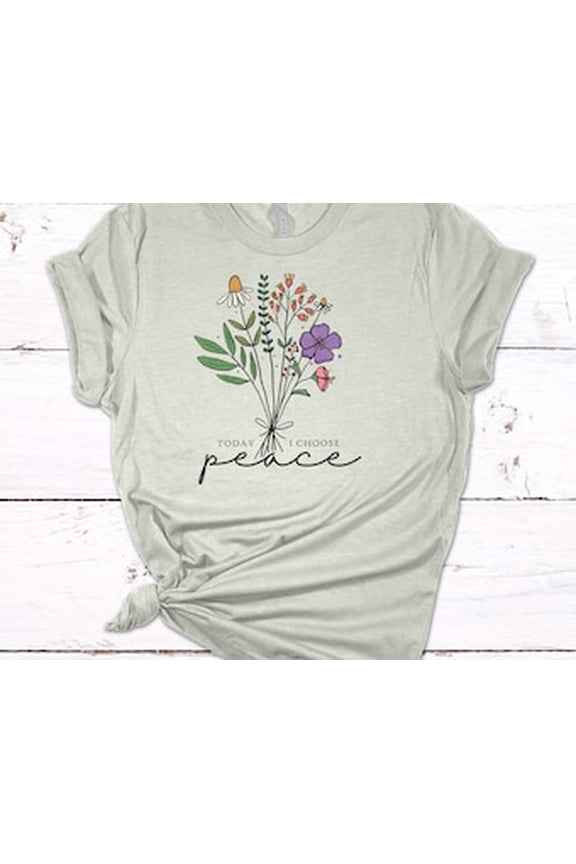 Today I Choose Peace, Wildflower, Mother's Day Gift, Floral Shirt, Pretty Flowers, Soft Unisex Tee, Plus Size Available All Size S-5XL