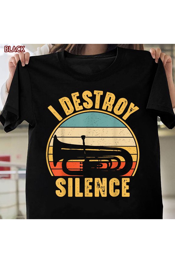 Tuba Player I Destroy Silence Shirt For Men Women Musical Instrument Gift All Size S-5Xl