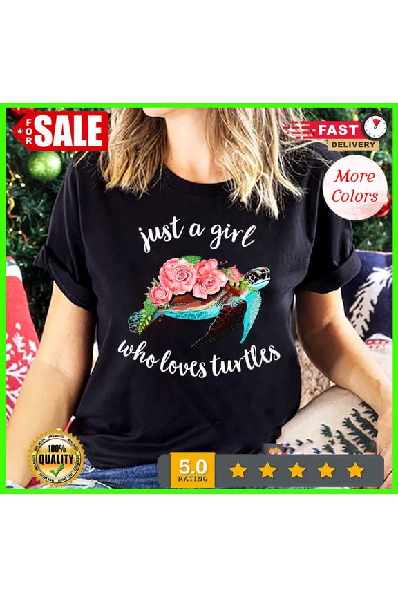 Turtle Lover Shirt, Just A Girl Who Loves Turtles Gift For Him/Her Gift For Him/Her