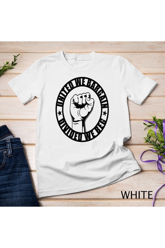 United We Bargain, Divided We Beg - Strong Labor Union T-Shirt Unisex T-Shirt Gift For Him/Her Gift For Him/Her
