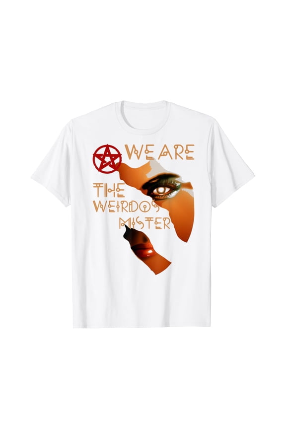We Are The Weirdos Mister Shirt Quote Witch Fandom Face Gift T-Shirt
