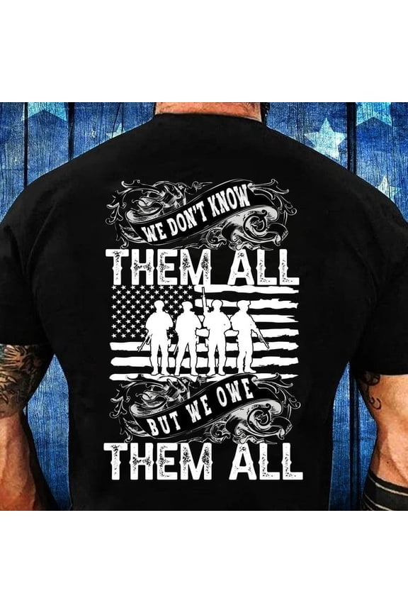 We Don'T Know Them All But We Owe Them All Shirts, Memorial Day Gift For Him/Her Gift For Him/Her