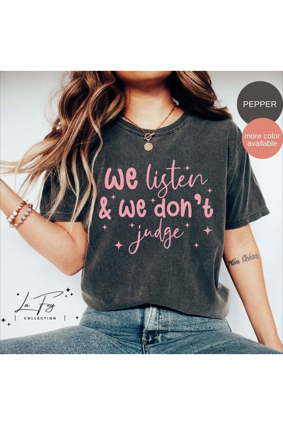 Simple Fit We Listen And We Don'T Judge Shirt, Shirt, Tiktok Trend Shirt, Viral Tiktok Tee, Trending T-Shirt All Size S-5XL