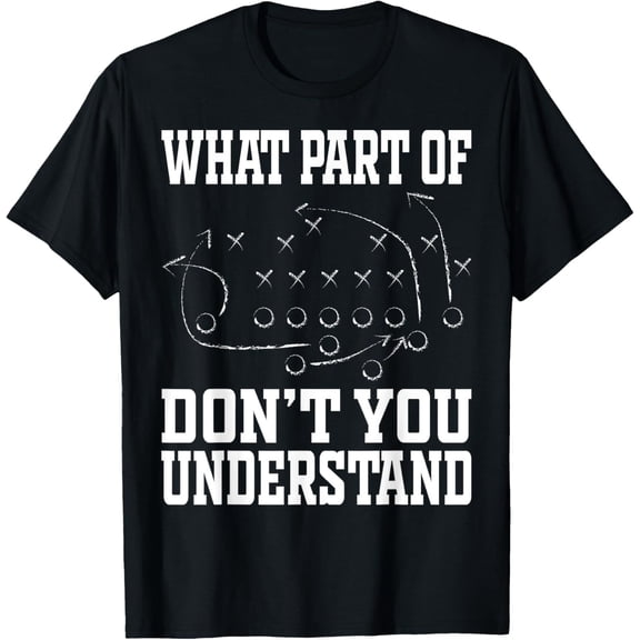 Simple Fit What Part Of Don'T You Understand Football Playbook Strategy T-Shirt Gift For Him/Her