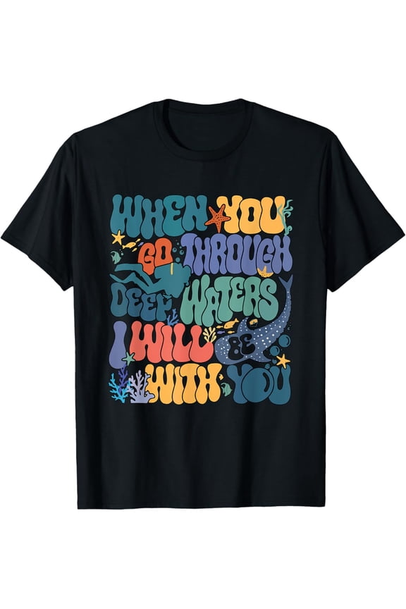 When You Go Through Deep Waters I Will Be With You Scuba T-Shirt All Size S-5XL