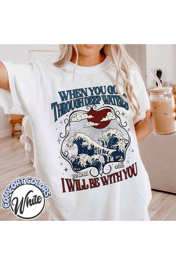 When You Go through Deep Waters Shirt, Religious Shirt, Faith Shirt, Beach Sweater, Bible Verse Shirt, Women Christian Gifts