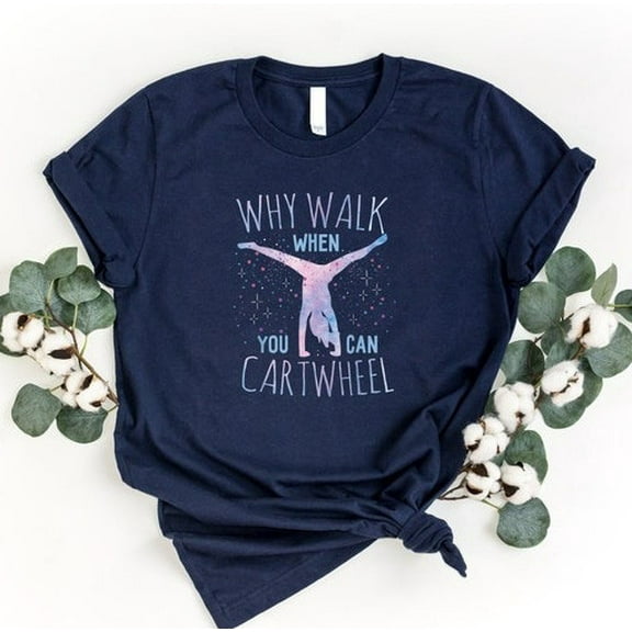 Simple Fit Why Walk When You Can Cartwheel Shirt, Woman Gymnastics Shirt, Gymnastics Lov... Gift For Him/Her Gift For Him/Her
