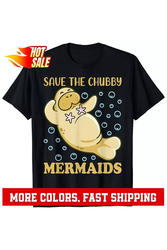 Womens Save The Chubby Mermaids Manatees Lovers Tee Protect Animal Cute T-Shirt Gift For Him/Her