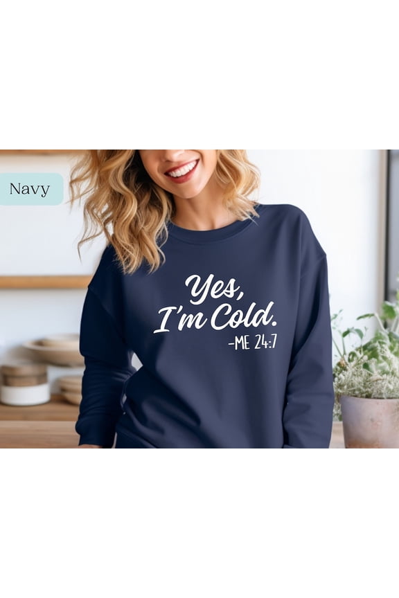 Yes I'M Cold Me 24 7 Sweatshirt, Always Cold Sweatshirt, Cute Winter Sweatshirt, Sweater, Cold Weather, I'M Cold Sweatshirt Gift For Him/Her Sweatshirt