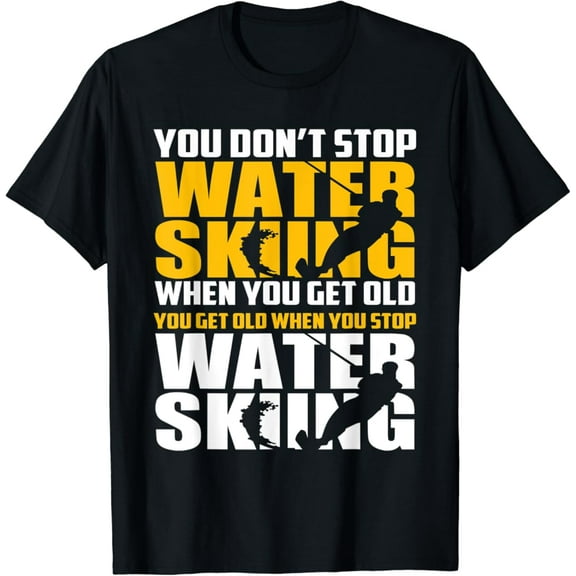 Simple Fit You Don'T Stop Waterskiing When You Get Old T-Shirt T-Shirt All Size S-5Xl