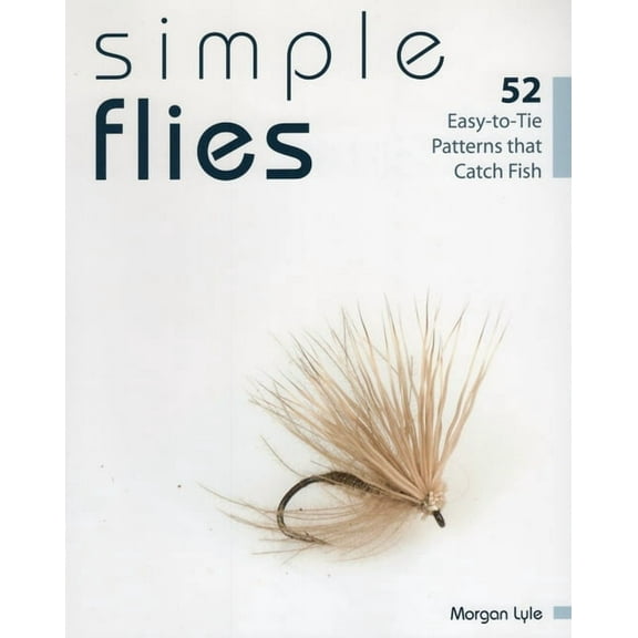 Simple Flies: 52 Easy-To-Tie Patterns That Catch Fish, (Paperback)