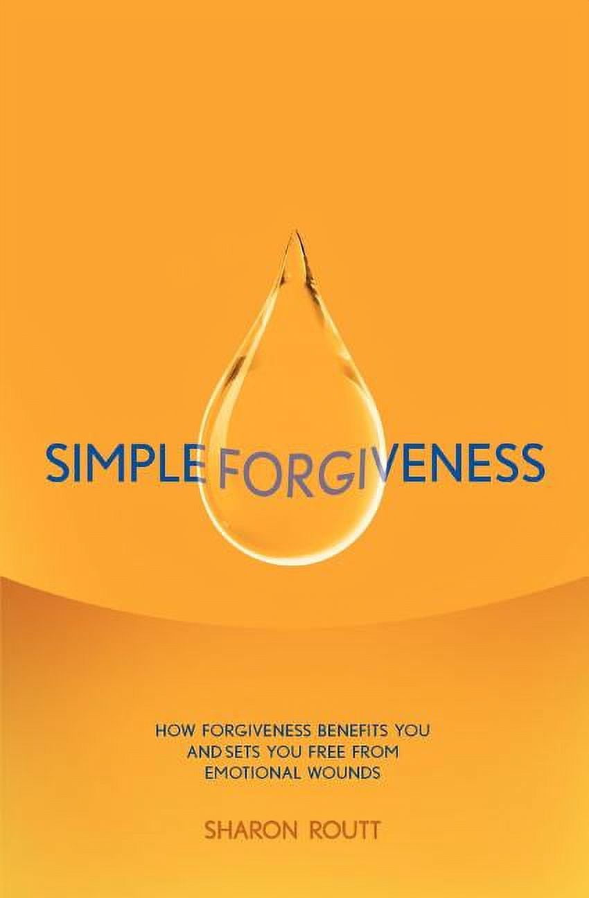 Simple Forgiveness: How Forgiveness Benefits You and Sets You Free from ...