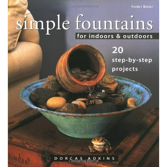 Pre-Owned Simple Fountains for Indoors & Outdoors: 20 Step-By-Step Projects (Hardcover) 1580171907 9781580171908