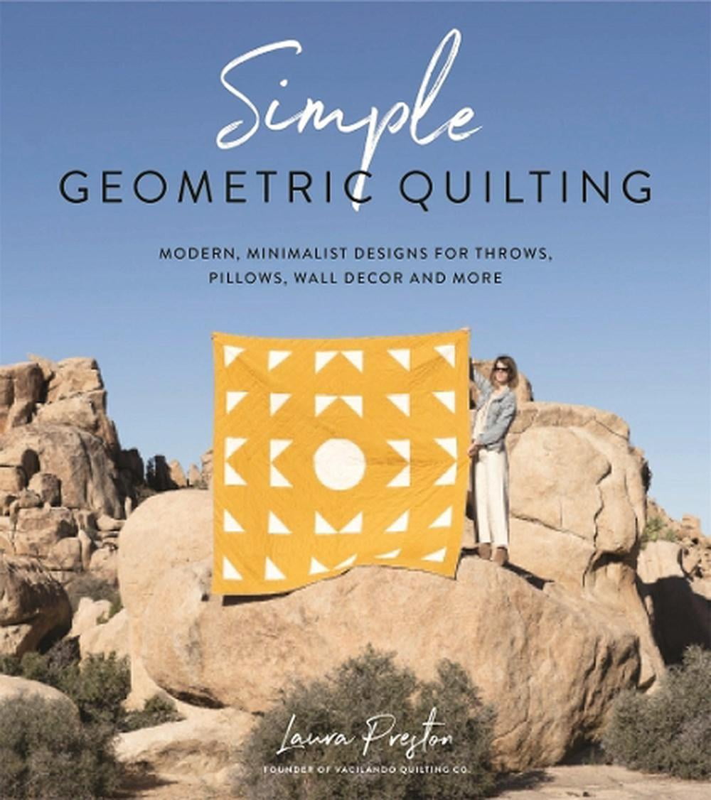 Simple Geometric Quilting: Modern Minimalist Designs for Home Decor