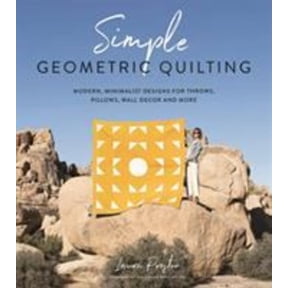 Simple Geometric Quilting: Modern, Minimalist Designs for Throws, Pillows, Wall Decor and More