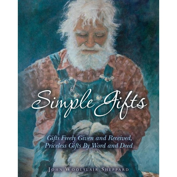 Simple Gifts : Gifts Freely Given and Received, Priceless Gifts By Word and Deed (Paperback)