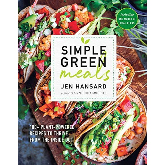 Pre-Owned Simple Green Meals: 100+ Plant-Powered Recipes to Thrive from the Inside Out: A Cookbook (Paperback) 1635650097 9781635650099