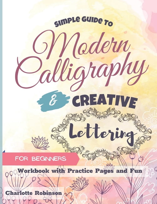Simple Guide to Modern Calligraphy and Creative Lettering for beginners ...