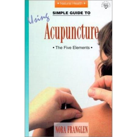 Simple Guide to Using Acupuncture: The Five Elements (Simple Guides, Series 4, Natural Health) [Paperback - Used]