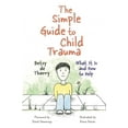 thumbnail image 1 of Simple Guides The Simple Guide to Child Trauma: What It Is and How to Help, (Paperback), 1 of 1