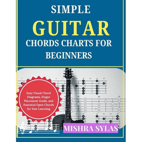 Simple Guitar Chords Charts for Beginners: Easy Visual Chord Diagrams, Finger Placement Guide, and Essential Open Chords, (Paperback)