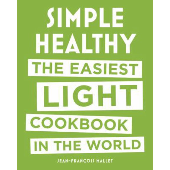 Pre-Owned Simple Healthy: The Easiest Light Cookbook in the World (Hardcover) by Jean-Francois Mallet