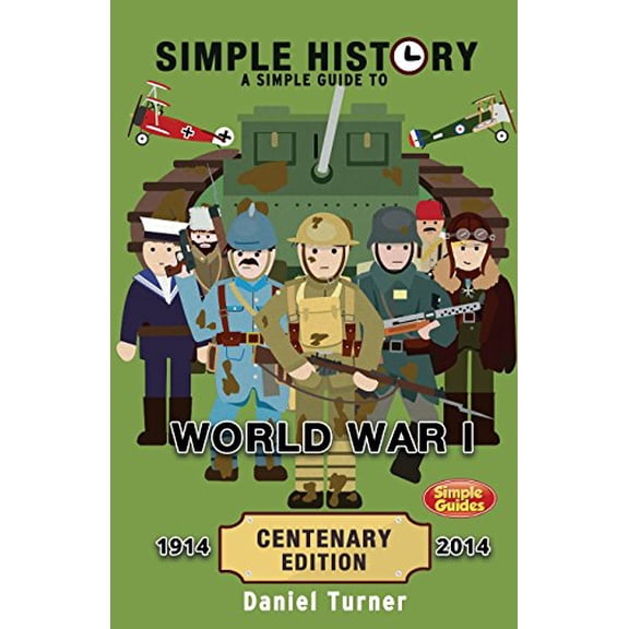 Pre-Owned Simple History: A simple guide to World War I - CENTENARY EDITION (Paperback) 1497523893 9781497523890