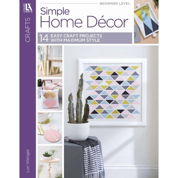 Simple Home Decor: 14 Easy Craft Projects with Maximum Style, (Paperback)