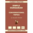thumbnail image 1 of Simple Hungarian, Conversational Topics, Upper-intermediate Level, 1 of 1