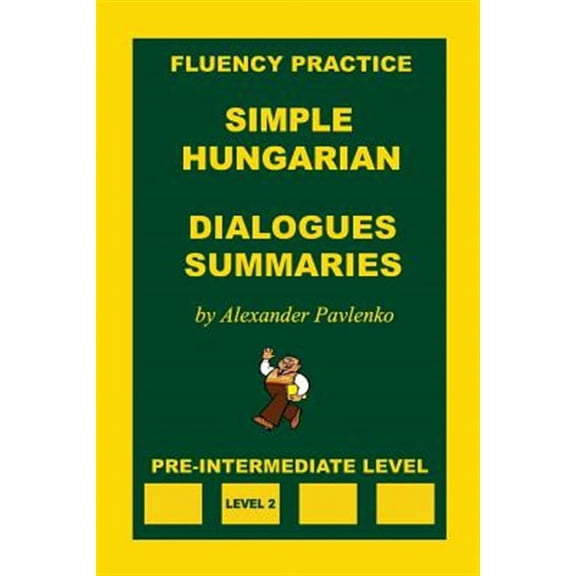 Simple Hungarian: Simple Hungarian, Dialogues and Summaries, Pre-Intermediate Level (Paperback)